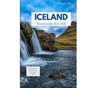 ICELAND TRAVEL GUIDE 2025-2026: Adventures Across Fire, Ice, and Lights