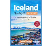 Iceland Travel Guide 2025-2026 Edition (Full-color): A Traveler’s Handbook to Land of Fire, Ice, and Northern Lights (World Wanderer's Guides)