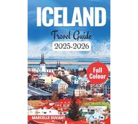 ICELAND TRAVEL GUIDE 2025-2026: Explore Volcanoes, Glaciers, and Hidden Gems Across the Land of Fire and Ice