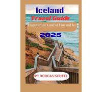Iceland Travel Guide 2025: Discover the Land of Fire and Ice
