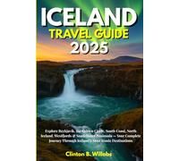 ICELAND TRAVEL GUIDE 2025: Explore Reykjavík, the Golden Circle, South Coast, North Iceland, Westfjords & Snæfellsnes Peninsula - Your Complete Journey Through Iceland’s Most Iconic Destinations