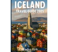 ICELAND TRAVEL GUIDE 2025: Explore the Land of Fire and Ice: Expert Tips, Hidden Gems & Unforgettable Adventures