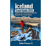 Iceland Travel Guide 2025: Explore the Untouched Beauty Beyond the Usual Spots