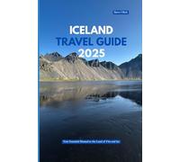 ICELAND TRAVEL GUIDE 2025: Your Essential Manual to the Land of Fire and Ice