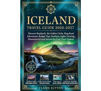 ICELAND TRAVEL GUIDE 2026-2027: Discover Reykjavik, the Golden Circle, Ring Road Adventures, Budget Tips, Northern Lights Viewing & Local Secrets for First-Time Visitors