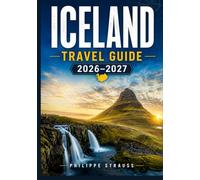 ICELAND TRAVEL GUIDE 2026-2027: Driving the ring road: a day-by-day companion for glaciers, geysers, and coastal villages