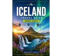ICELAND TRAVEL GUIDE 2026-2027: From Reykjavík to the Highlands with Ring Road Itineraries, Glacier Lagoons, Waterfalls, and Geothermal Springs.