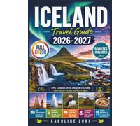 ICELAND Travel Guide 2026-2027 (Full Color): Explore Reykjavik, the Ring Road, Golden Circle & Northern Lights | Itineraries, Maps, Hot Springs, Hidden Gems & Tips for Every Season