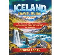Iceland Travel Guide 2026-2027 (Full Color): The Ultimate Road Trip Planner with Maps, Ring Road Itineraries, Golden Circle, South Coast, and Hidden Gems.