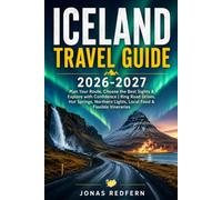 ICELAND TRAVEL GUIDE 2026-2027: Plan Your Route, Choose the Best Sights & Explore with Confidence | Ring Road Drives, Hot Springs, Northern Lights, Local Food & Flexible Itineraries