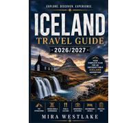 Iceland Travel guide 2026/2027: The Ultimate Iceland Travel Guide 2026/2027: Discover Waterfalls, Glaciers, Volcanoes, Northern Lights, Hidden Gems, and Epic Adventures