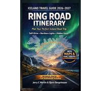 Iceland Travel Guide 2026/ 2027: The Ultimate Ring Road Itinerary & Self-Drive Planner: Golden Circle, Northern Lights, Maps, Hidden Gems, Budget Tips and Local Secrets