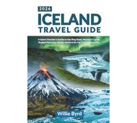 ICELAND TRAVEL GUIDE 2026: A Smart Traveler’s Guide to the Ring Road, Northern Lights, Budget Planning, Hidden Gems & No-Car Travel Itineraries