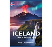 Iceland Travel Guide 2026: Chase the Northern Lights, Explore Glacial Wonders, and Immerse Yourself in Fire, Ice, and Waterfalls