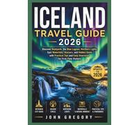 ICELAND TRAVEL GUIDE 2026: Discover Reykjavik, the Golden Circle, Blue Lagoon, Northern Lights, Waterfalls, Glaciers, and Hidden Gems for First-Time Visitors