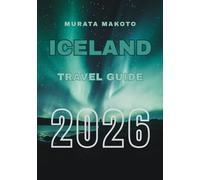 Iceland Travel Guide 2026: Discover the Land of Fire and Ice: Essential Tips, Itineraries, and Adventures for Your Iceland Journey