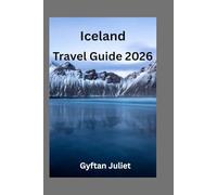 Iceland Travel Guide 2026: Explore Iceland’s Natural Wonders, Must-See Attractions, and Family-Friendly Adventures (The First quarter of the year travel guide)