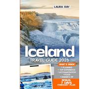 Iceland Travel Guide 2026: Explore Reykjavik, Golden Circle, Ring Road with Insider Tips, South Coast Waterfalls, Glaciers, Hot Springs, Seasonal Tips, Itineraries, Food, Accommodation and Map