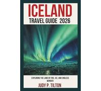 ICELAND TRAVEL GUIDE 2026: Exploring the Land of Fire, Ice, and Endless Wonder