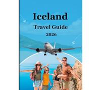 Iceland Travel Guide 2026: “Plan the Perfect Iceland Trip: Budget Tips, Packing Lists, Routes, Tours & Local Advice”
