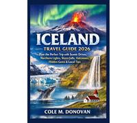 Iceland Travel Guide 2026: Plan the Perfect Trip with Scenic Drives, Northern Lights, Waterfalls, Volcanoes, Hidden Gems & Local Tips