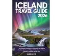 ICELAND TRAVEL GUIDE 2026: The essential Companion to experience The Realm of Northern Wonders with Maps, Hidden Gems and Local Secrets to Plan Your Perfect Trip.