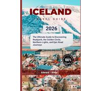 Iceland travel guide 2026: The Ultimate Guide to Discovering Reykjavik, the Golden Circle, Northern Lights, and Epic Road Journeys