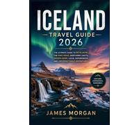 Iceland Travel Guide 2026: The Ultimate Guide to Reykjavik, the Ring Road, Northern Lights, Hidden Gems, Local Experiences, and Unforgettable Adventures