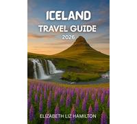 ICELAND TRAVEL GUIDE 2026: Your Complete Guide to Exploring, Experiencing, and Enjoying [Destination] in 2026