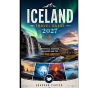 Iceland Travel Guide 2027: Waterfalls, Glaciers, Volcanoes and the Ring Road Adventure (2027 TRAVEL BOOKS)