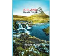 ICELAND TRAVEL GUIDE: Discover Top Attractions and Adventures
