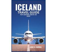 ICELAND TRAVEL GUIDE FOR SENIORS ABOVE 60 2025: A Comfortable Journey Through the Land of Fire and Ice - Scenic Routes, Safety Advice & Cultural Gems