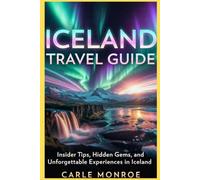 ICELAND TRAVEL GUIDE: Insider Tips, Hidden Gems, and Unforgettable Experiences in Iceland