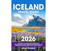 Iceland Travel Guide: Plan the Trip of a Lifetime From Vast Glaciers to Steaming Volcanic Lakes | Detailed Maps, Hidden Gems, and Budget-Friendly Travel Insights from a Local Travel Expert