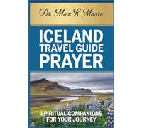 ICELAND TRAVEL GUIDE PRAYER: Spiritual Companions for Your Journey