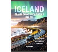 ICELAND TRAVEL GUIDE & ROAD ATLAS 2026-2027: Hidden Routes, Waterfalls, Scenic Drives & Nordic Adventures