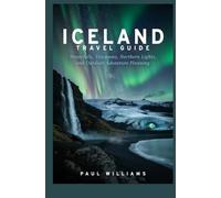ICELAND TRAVEL GUIDE: Waterfalls Volcanoes Northern Lights and Outdoor Adventure Planning