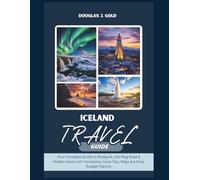 Iceland Travel Guide: Your Complete Guide to Reykjavik, the Ring Road & Hidden Gems with Itineraries, Local Tips, Maps & a Daily Budget Planner
