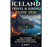 ICELAND TRAVEL & HIKING GUIDE 2026: Your Complete Adventure Companion for the Land of Fire and Ice
