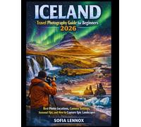 Iceland Travel Photography Guide for Beginners 2026: Best Photo Locations, Camera Settings, Seasonal Tips, and How to Capture Epic Landscapes