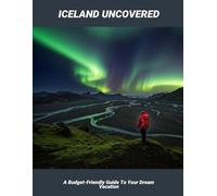 Iceland Uncovered: A Budget-Friendly Guide To Your Dream Vacation