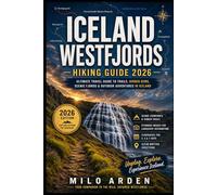 ICELAND WESTFJORDS HIKING GUIDE 2026: Ultimate Travel Guide to Trails, Hidden Gems, Scenic Fjords & Outdoor Adventures in Iceland (THE PATHFINDER TRAILS SERIES)