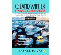 ICELAND WINTER TRAVEL GUIDE 2026: Necessary Trails, Northern Lights, Safety Protocols & Hidden Gems for Your Arctic Adventure