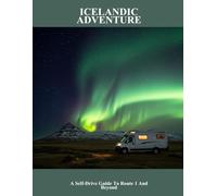 Icelandic Adventure: A Self-Drive Guide To Route 1 And Beyond