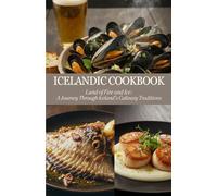 Icelandic Cookbook: Land of Fire and Ice: A Journey Through Iceland’s Culinary Traditions