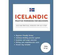 Icelandic Practice Workbook for Beginners: Easy and Practical Exercises for Self-Study (Learn Icelandic)