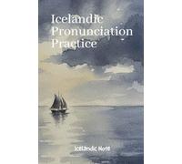 Icelandic Pronunciation Practice: Introducing The Icelandic Pronunciation Key - A Comprehensive Guide to Unlocking the Authentic Sounds of the North (Icelandic Note)