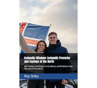 Icelandic Wisdom: Icelandic Proverbs and Sayings of the North: 200 Timeless Teachings on Life, Nature, and Resilience from the Land of Fire and Ice