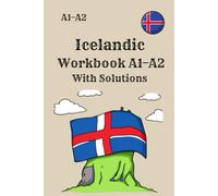 Icelandic Workbook A1-A2 With Solutions: 300 Grammar, Reading, and Writing Exercises for Beginners - A Comprehensive Practice Book for Icelandic Self-Study (With Complete Answer Key)
