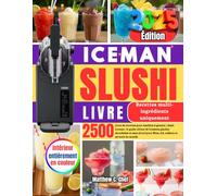 ICEMAN SLUSHI LIVRE: 2 500 jours de recettes pour machine à granita / slush Iceman : le guide ultime de boissons glacées alcoolisées et sans alcool pour fêtes, été, enfants et saveurs du monde